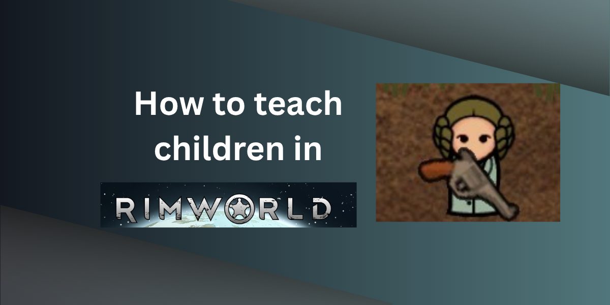 Rimworld: How to Teach Children (Biotech Guide)