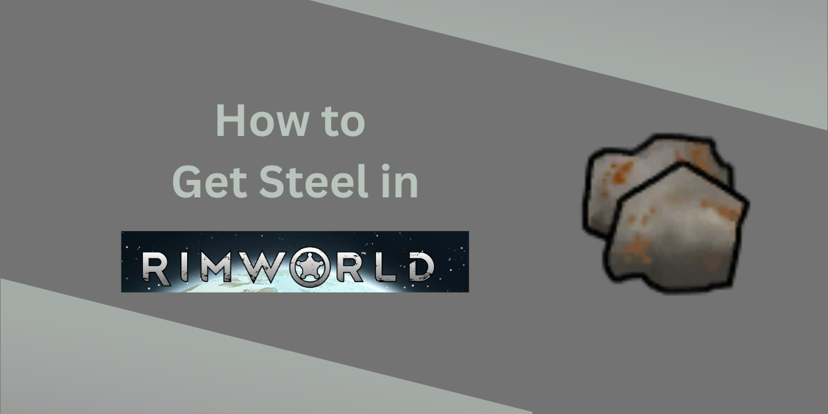 How to Get Steel in Rimworld
