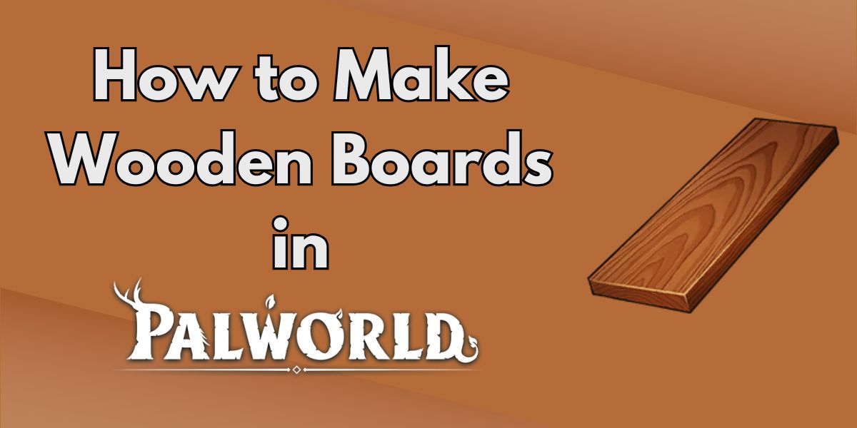 How to Make Wooden Boards in Palworld