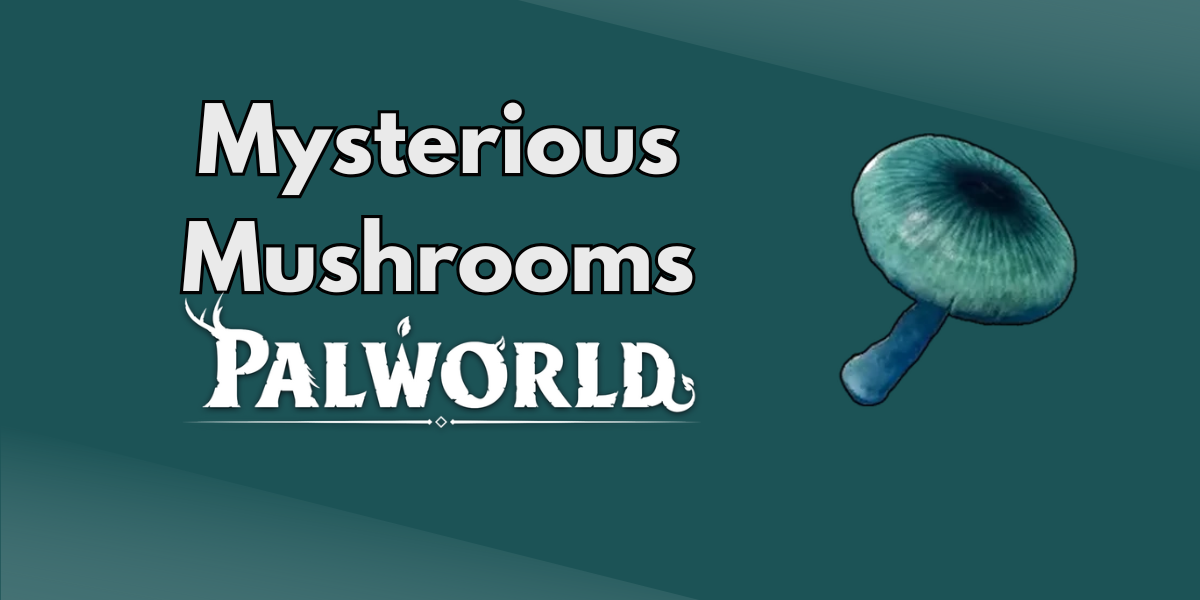Mysterious Mushroom in Palworld: How to Get It and What It’s Used For