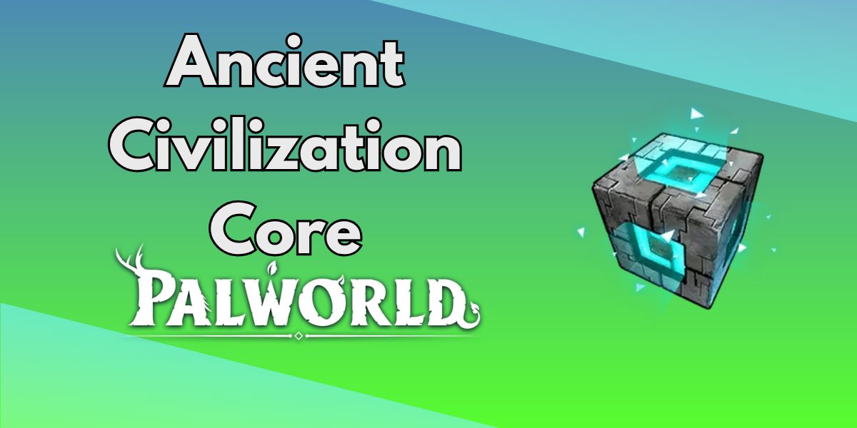 How to Get Ancient Civilization Core in Palworld